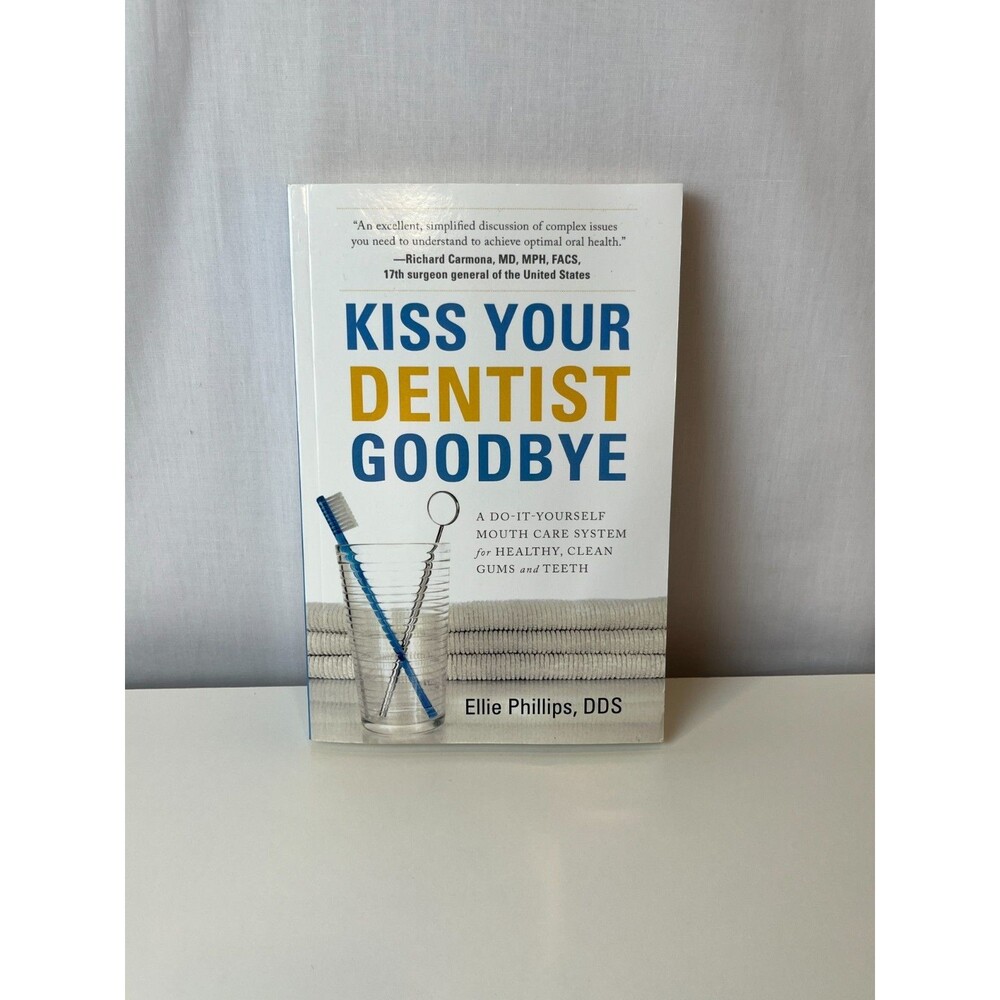 Kiss Your Dentist Goodbye: A Do-It-Yourself Mouth Care System for Healthy, Clean